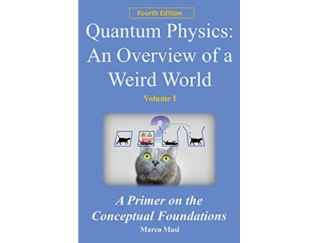 Livro Quantum Physics an overview of a weird world A primer on the conceptual foundations of quantum physics for all de Dr Marco Masi PhD (Inglês)