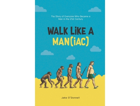Livro Walk Like A Man(iac): The Story Of Everyone Who Became A Man In The 21st Century Jake O'Donnell (Inglês)