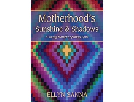 Livro Motherhoods Sunshine and Shadows A Young Mothers Spiritual Quilt de Ellyn Sanna (Inglês)