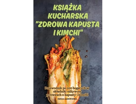 Livro KSIAZKA KUCHARSKA ZDROWA KAPUSTA I KIMCHI de EMILIA ZAKRZEWSKA (Inglês)