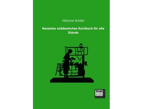 Livro Neuestes sueddeutsches Kochbuch fuer alle Staende German Edition de Viktorine Schiller (Alemão)