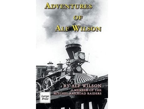 Livro Adventures Of Alf Wilson A Member Of The Mitchel Railroad Raiders De John A Wilson (inglês)