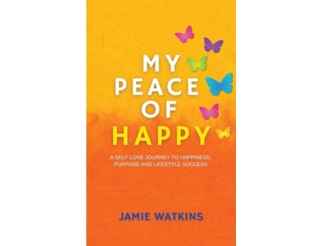 Livro My Peace of Happy A Self-Love Journey to Happiness, Purpose and Lifestyle Success de Jamie Watkins (Inglês - Capa Dura)