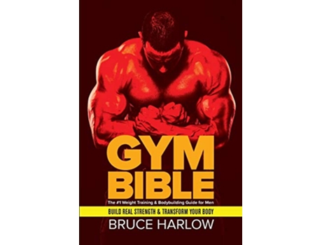 Livro Gym Bible The 1 Weight Training Bodybuilding Guide for Men Build Real Strength Transform Your Body de Bruce Harlow (Inglês)