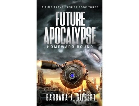 Livro Future Apocalypse, Homeward Bound - A Time Travel Series Book 3 De Barbara Gilbert (inglês)