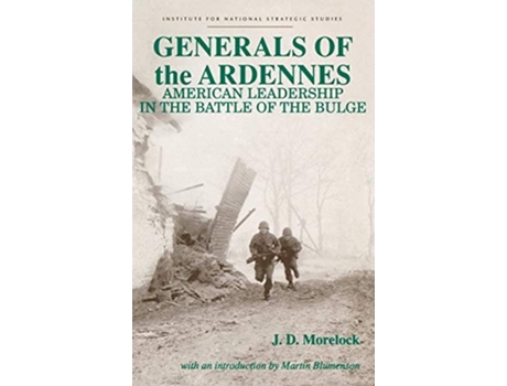 Livro Generals Of The Ardennes American Leadership In The Battle Of The Bulge De Jerry D Morelock (inglês - Capa Dura)