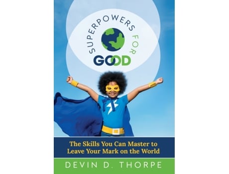 Livro Superpowers for Good: The Skills You Can Master to Leave Your Mark on the World Devin Thorpe (Inglês)