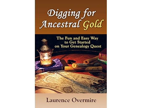 Livro Digging for Ancestral Gold The Fun and Easy Way to Get Started on Your Genealogy Quest de Laurence Overmire (Inglês)