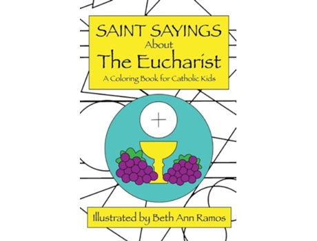 Livro Saint Sayings about the Eucharist A Coloring Book for Catholic Kids de Beth Ann Ramos (Inglês)