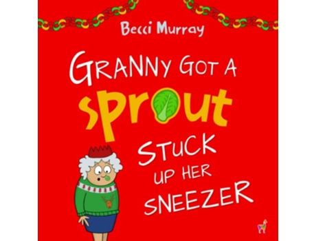 Livro Granny Got a Sprout Stuck Up Her Sneezer a funny book about Christmas for children aged 37 years Granny Books de Becci Murray (Inglês)