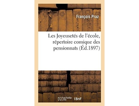 Livro les joyeusetes de l'ecole, repertoire comique des pensionnats de francois praz (francês)