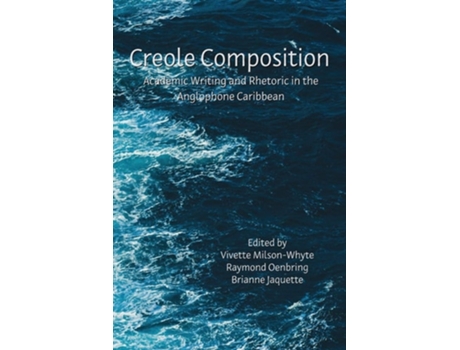 Livro Creole Composition Academic Writing And Rhetoric In The Anglophone Caribbean De Vivette Milson-whyte, Raymond Oenbring Et Al. (inglês)