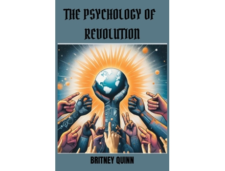 Livro THE PSYCHOLOGY OF REVOLUTION Understanding the Mindset and Motivations Behind Societal Upheaval de BRITNEY QUINN (Inglês)
