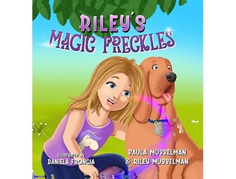 Livro Rileys Magic Freckles De Riley Musselman E Paula Musselman (inglês - Capa Dura)