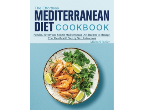Livro The Effortless Mediterranean Diet Cookbook De Michael Butler (inglês)