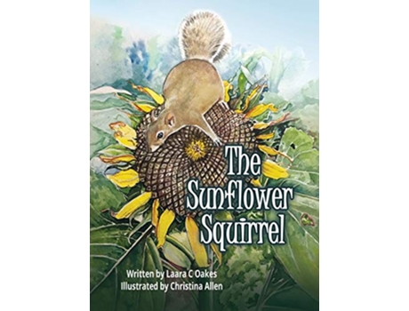 Livro The Sunflower Squirrel de Laara C Oakes (Inglês)