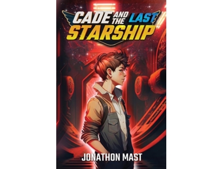 Livro Cade and the Last Starship de Jonathon Mast (Inglês)