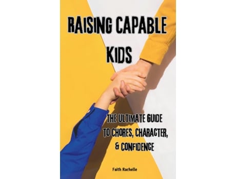 Livro Raising Capable Kids The Ultimate Guide to Chores, Character, amp Confidence de Faith Rachelle (Inglês)