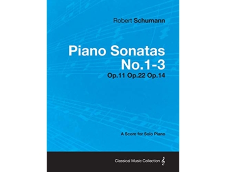 Livro Piano Sonatas No13 A Score for Solo Piano Op11 Op22 Op14 de Robert Schumann (Inglês)