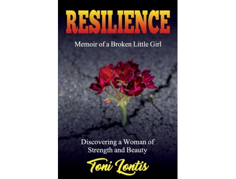 Livro Resilience Memoir Of A Broken Little Girl Becoming A Woman On Strength And Beauty De Lontis Toni (inglês)