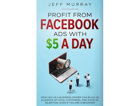 Livro Profit From Facebook Ads With 5 A Day De Jeff Murray (inglês)