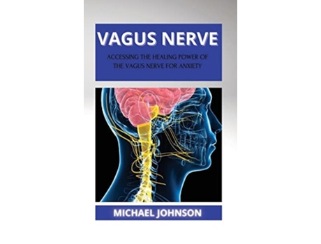 Livro Vagus Nerve ?cc?ssing Th? H??ling Pow?r Of Th? V?gus N?rv? For ?nxi?ty De Michael Johnson (inglês - Capa Dura)