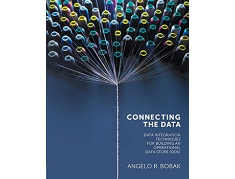 Livro Connecting the Data Data Integration Techniques for Building an Operational Data Store ODS de Angelo R Bobak (Inglês)