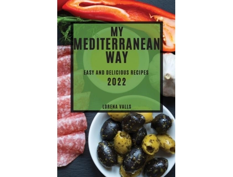 Livro My Mediterranean Way Easy And Delicious Recipes De Lorena Valls (inglês)