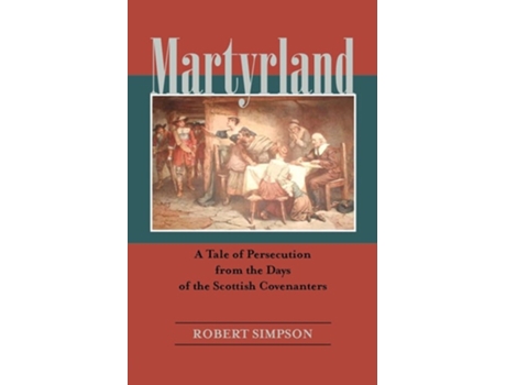 Livro Martyrland A Tale Of Persecution From The Days Of The Scottish Covenanters De Robert Simpson (inglês)
