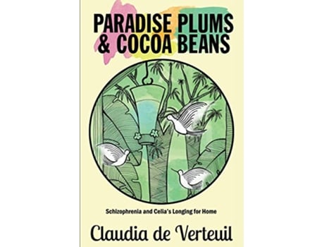 Livro Paradise Plums and Cocoa Beans Schizophrenia and Celias Longing for Home de Claudia de Verteuil (Inglês)