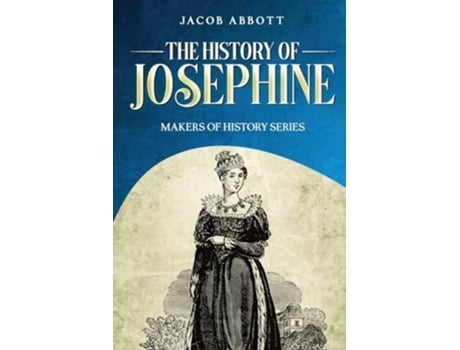 Livro The History of Josephine Makers of History Series de Jacob Abbott (Inglês)