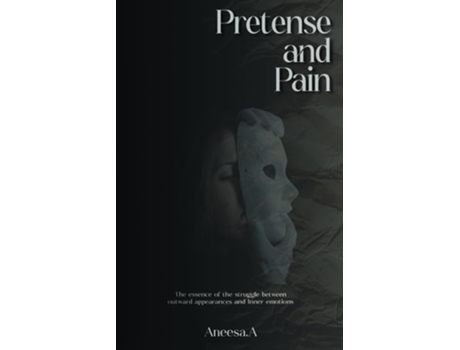 Livro Pretense and Pain The essence of the struggle between outward appearances and inner emotions de Aneesa Azam (Inglês)