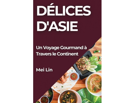 Livro Délices dAsie Un Voyage Gourmand à Travers le Continent de Mei Lin (Inglês)