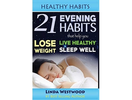 Livro Healthy Habits 21 Evening Habits That Help You Lose Weight Live Healthy Sleep Well de Linda Westwood (Inglês)