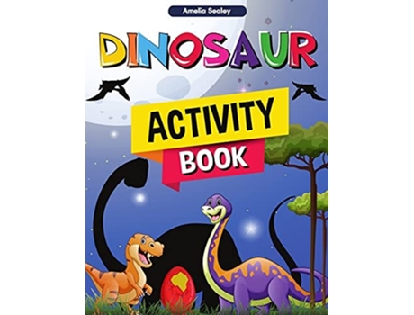 Livro Dinosaur Activity Book Fun Dino Activity Book, A Great Prehistoric Activity Workbook For Boys And Girls De Amelia Sealey (inglês)