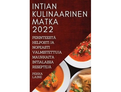 Livro Intian Kulinaarinen Matka 2022 Perinteestä Helposti Ja Nopeasti Valmistettuja Maukkaita Intialaisia Reseptejä De Pekka Laine (inglês)