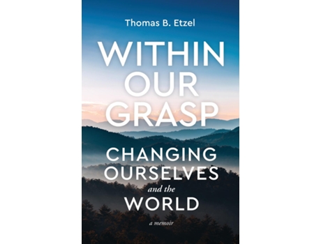 Livro Within Our Grasp Changing Ourselves and the World de Thomas B Etzel (Inglês)
