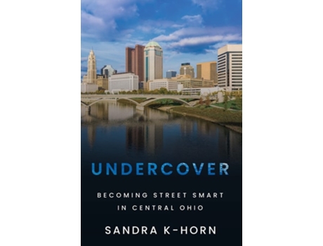 Livro Undercover Becoming Street Smart In Central Ohio De Sandra K-horn (inglês)