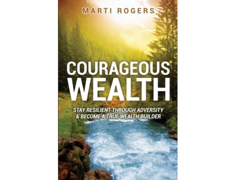 Livro Courageous Wealth Stay Resilient Through Adversity, and Become a True Wealth Builder de Marti Rogers (Inglês)