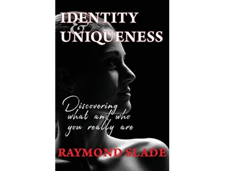 Livro Identity And Uniqueness Discovering What And Who You Really Are De Raymond S Slade (inglês)