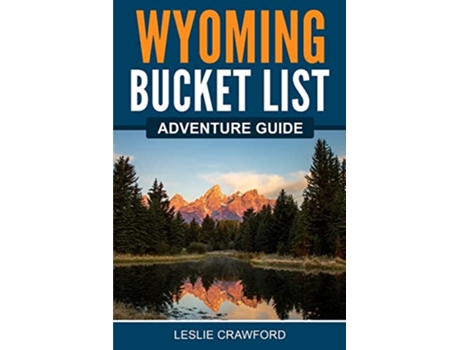 Livro Wyoming Bucket List Adventure Guide Explore 100 Offbeat Destinations You Must Visit de Leslie Crawford (Inglês)