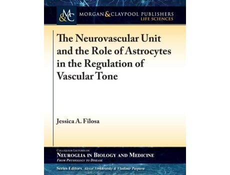 Livro The Neurovascular Unit And The Role Of Astrocytes In The Regulation Of Vascular Tone De Jessica A Filosa (inglês)