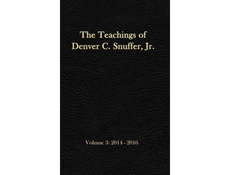 Livro The Teachings of Denver C Snuffer Jr Volume 3 20142016 Readers Edition Hardback 6 x 9 in de Denver C Snuffer Jr (Inglês)