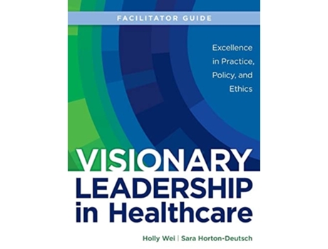 Livro Facilitator Guide For Visionary Leadership In Healthcare De Holly Wei E Sara Horton-deutsch (inglês)