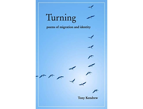 Livro Turning Poems of Migration and Identity de Tony Kendrew (Inglês)