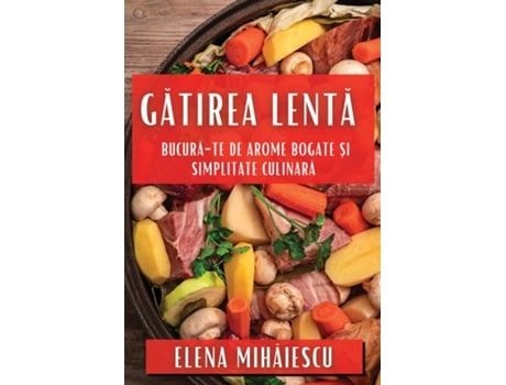 Livro Gatirea Lenta Bucura-te de Arome Bogate ?i Simplitate Culinara de Elena Mihaiescu (Inglês)