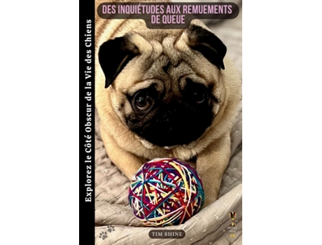 Livro Des Inquiétudes aux Remuements de Queue Explorez le Côté Obscur de la Vie des Chiens de Tim Shine (Inglês)