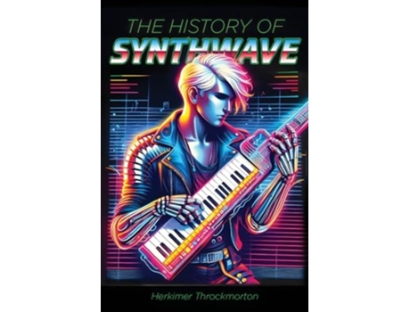 Livro The History of Synthwave de Herkimer Throckmorton (Inglês)