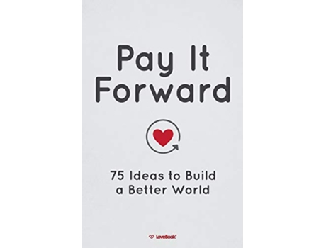 Livro Pay It Forward 75 Ideas to Build a Better World de Lovebook (Inglês)