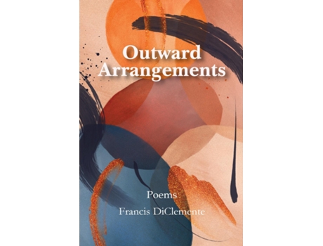 Livro Outward Arrangements Poems De Francis Diclemente (inglês)